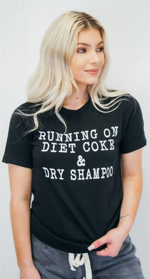Running on Diet Coke and Dry Shampoo Tee