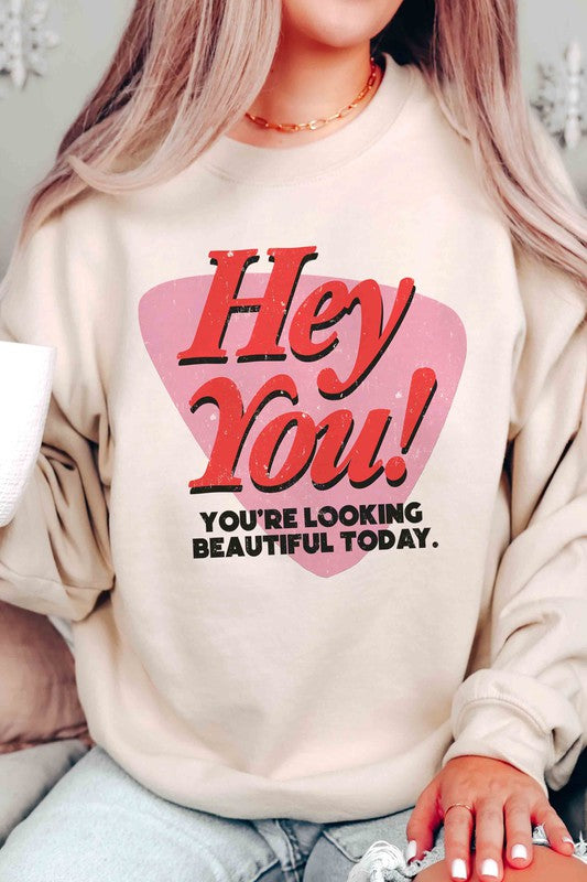 HEY YOU YOU'RE LOOKING BEAUTIFUL TODAY Sweatshirt