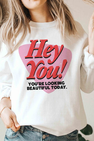 HEY YOU YOU'RE LOOKING BEAUTIFUL TODAY Sweatshirt