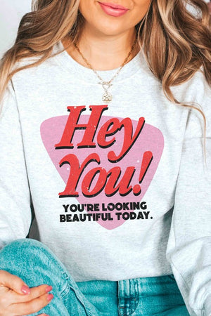 HEY YOU YOU'RE LOOKING BEAUTIFUL TODAY Sweatshirt