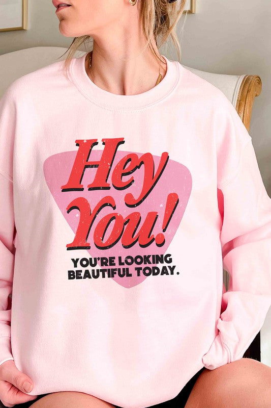 HEY YOU YOU'RE LOOKING BEAUTIFUL TODAY Sweatshirt